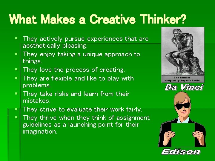 What Makes a Creative Thinker? § They actively pursue experiences that are aesthetically pleasing.