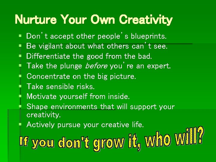 Nurture Your Own Creativity § § § § Don’t accept other people’s blueprints. Be