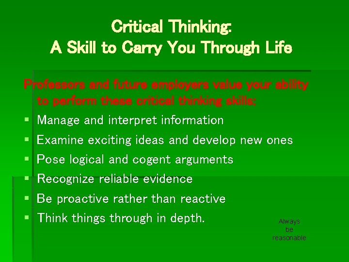 Critical Thinking: A Skill to Carry You Through Life Professors and future employers value