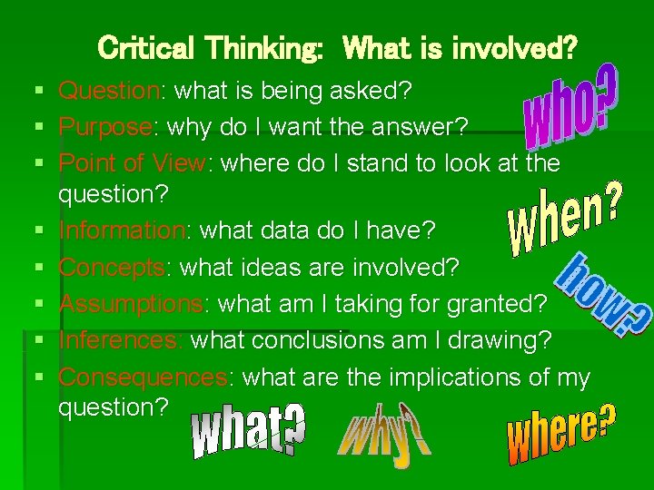 Critical Thinking: What is involved? § Question: what is being asked? § Purpose: why