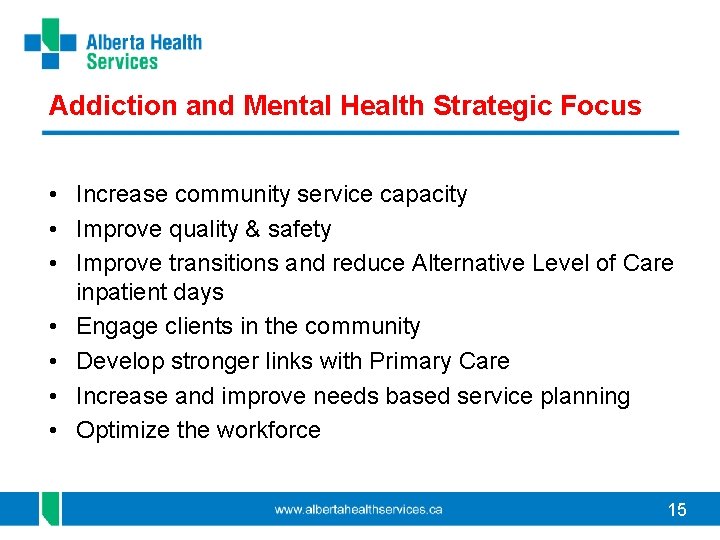 Addiction and Mental Health Strategic Focus • Increase community service capacity • Improve quality