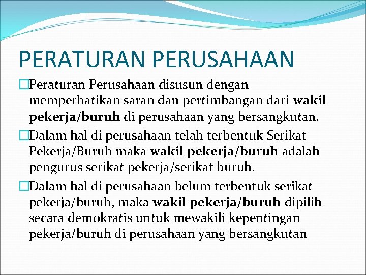 PERATURAN PERUSAHAAN �Peraturan Perusahaan disusun dengan memperhatikan saran dan pertimbangan dari wakil pekerja/buruh di