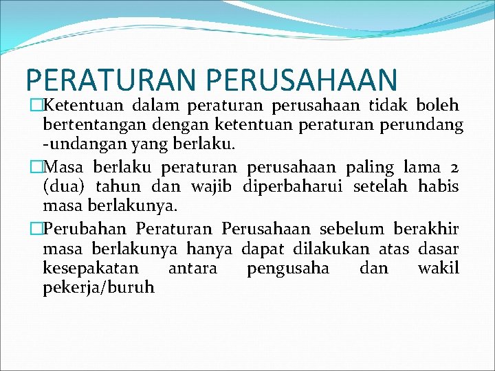 PERATURAN PERUSAHAAN �Ketentuan dalam peraturan perusahaan tidak boleh bertentangan dengan ketentuan peraturan perundang -undangan