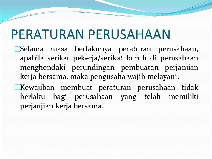 PERATURAN PERUSAHAAN �Selama masa berlakunya peraturan perusahaan, apabila serikat pekerja/serikat buruh di perusahaan menghendaki