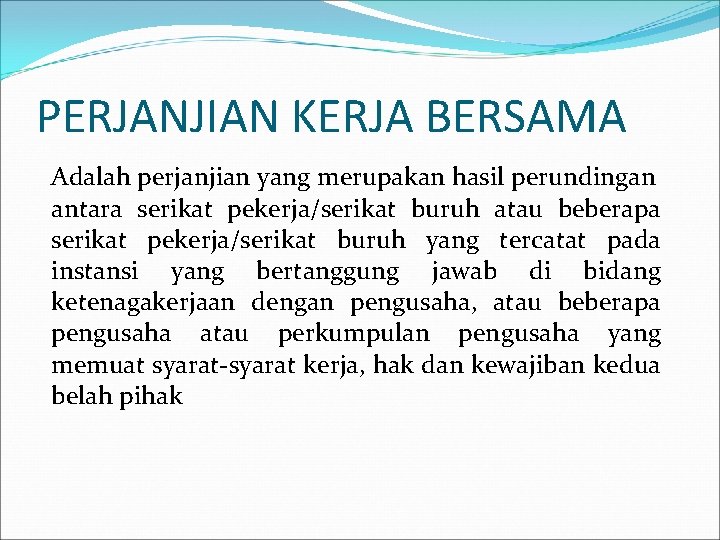 PERJANJIAN KERJA BERSAMA Adalah perjanjian yang merupakan hasil perundingan antara serikat pekerja/serikat buruh atau