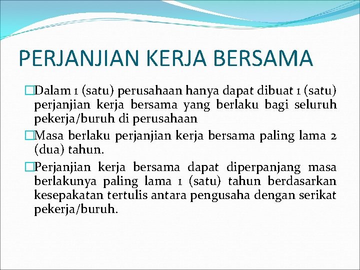 PERJANJIAN KERJA BERSAMA �Dalam 1 (satu) perusahaan hanya dapat dibuat 1 (satu) perjanjian kerja