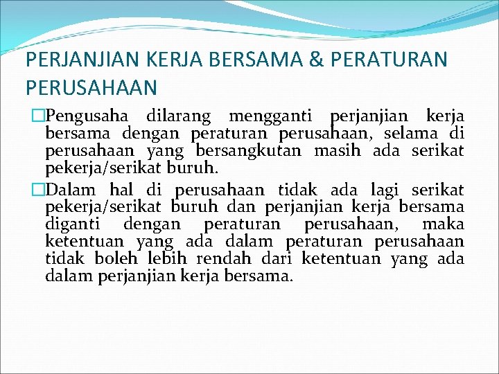 PERJANJIAN KERJA BERSAMA & PERATURAN PERUSAHAAN �Pengusaha dilarang mengganti perjanjian kerja bersama dengan peraturan