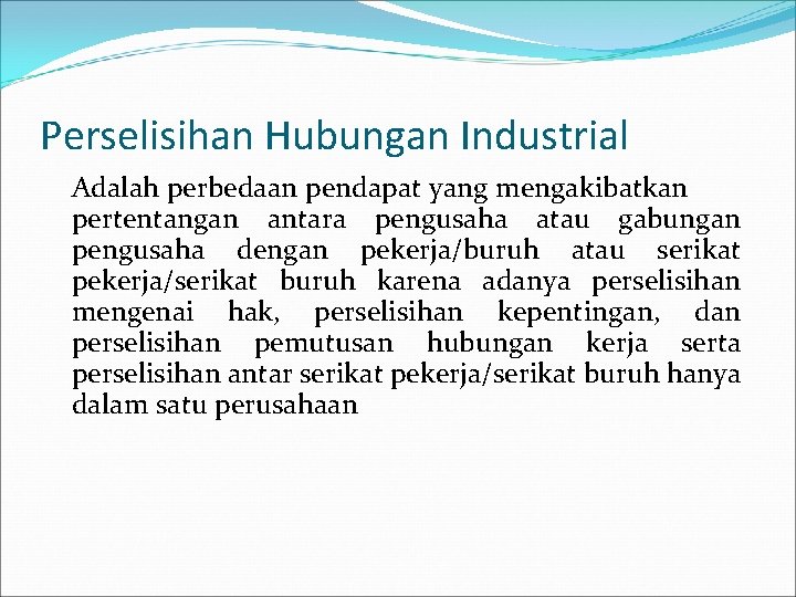 Perselisihan Hubungan Industrial Adalah perbedaan pendapat yang mengakibatkan pertentangan antara pengusaha atau gabungan pengusaha