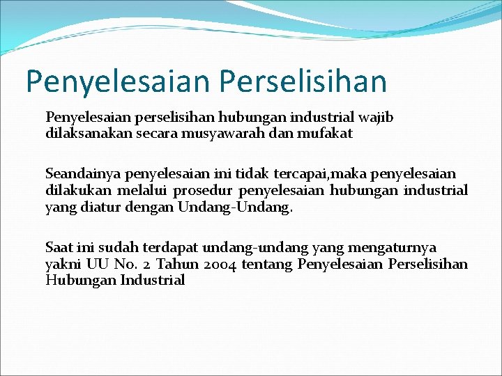 Penyelesaian Perselisihan Penyelesaian perselisihan hubungan industrial wajib dilaksanakan secara musyawarah dan mufakat Seandainya penyelesaian