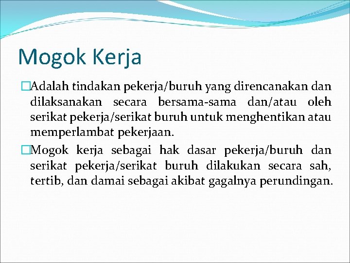 Mogok Kerja �Adalah tindakan pekerja/buruh yang direncanakan dilaksanakan secara bersama-sama dan/atau oleh serikat pekerja/serikat