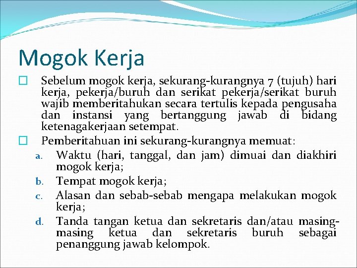 Mogok Kerja Sebelum mogok kerja, sekurang-kurangnya 7 (tujuh) hari kerja, pekerja/buruh dan serikat pekerja/serikat