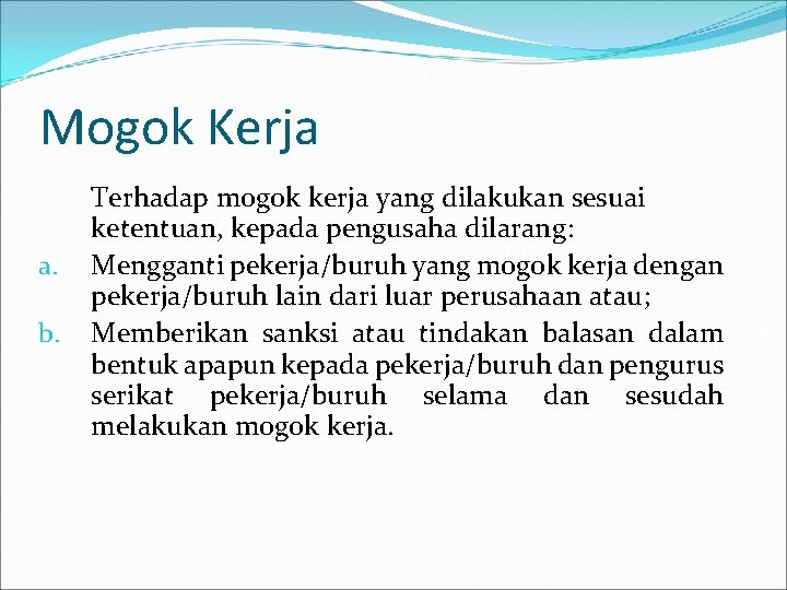 Mogok Kerja a. b. Terhadap mogok kerja yang dilakukan sesuai ketentuan, kepada pengusaha dilarang: