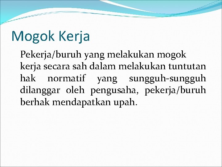 Mogok Kerja Pekerja/buruh yang melakukan mogok kerja secara sah dalam melakukan tuntutan hak normatif