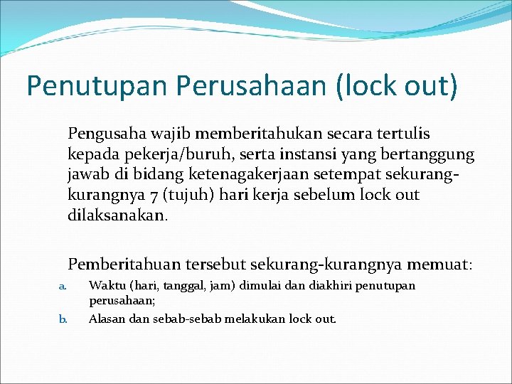 Penutupan Perusahaan (lock out) Pengusaha wajib memberitahukan secara tertulis kepada pekerja/buruh, serta instansi yang