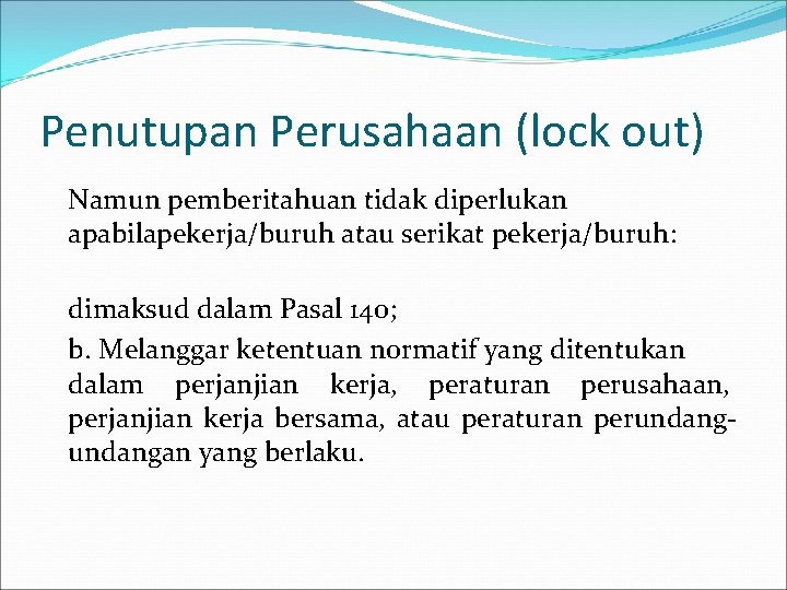 Penutupan Perusahaan (lock out) Namun pemberitahuan tidak diperlukan apabilapekerja/buruh atau serikat pekerja/buruh: dimaksud dalam