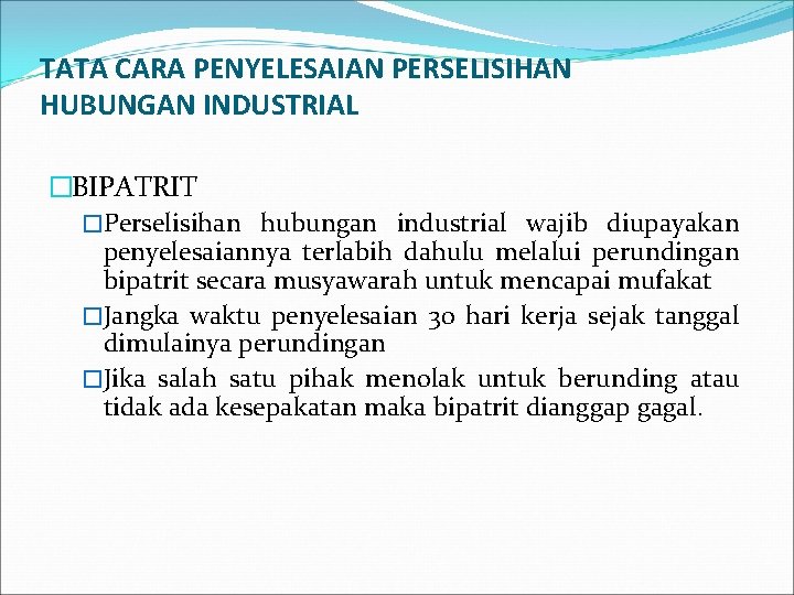 TATA CARA PENYELESAIAN PERSELISIHAN HUBUNGAN INDUSTRIAL �BIPATRIT �Perselisihan hubungan industrial wajib diupayakan penyelesaiannya terlabih