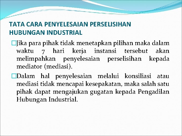 TATA CARA PENYELESAIAN PERSELISIHAN HUBUNGAN INDUSTRIAL �Jika para pihak tidak menetapkan pilihan maka dalam