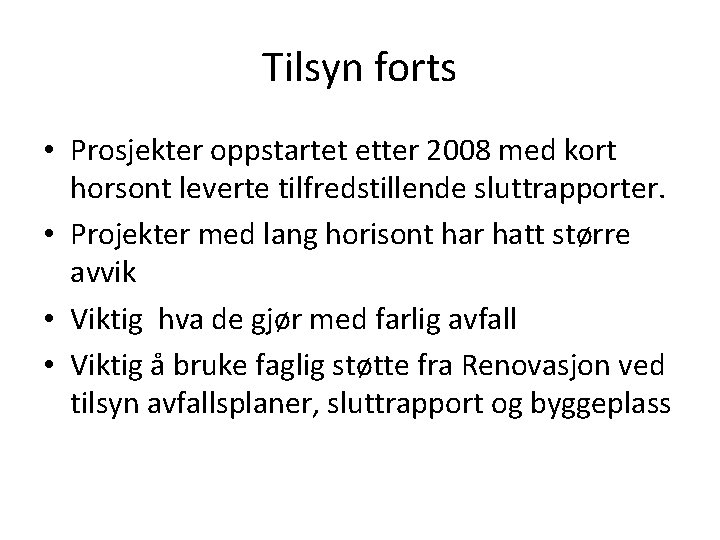 Tilsyn forts • Prosjekter oppstartet etter 2008 med kort horsont leverte tilfredstillende sluttrapporter. •