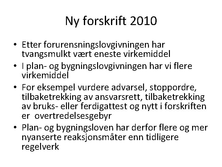 Ny forskrift 2010 • Etter forurensningslovgivningen har tvangsmulkt vært eneste virkemiddel • I plan