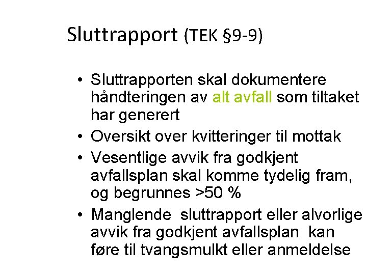 Sluttrapport (TEK § 9 9) • Sluttrapporten skal dokumentere håndteringen av alt avfall som