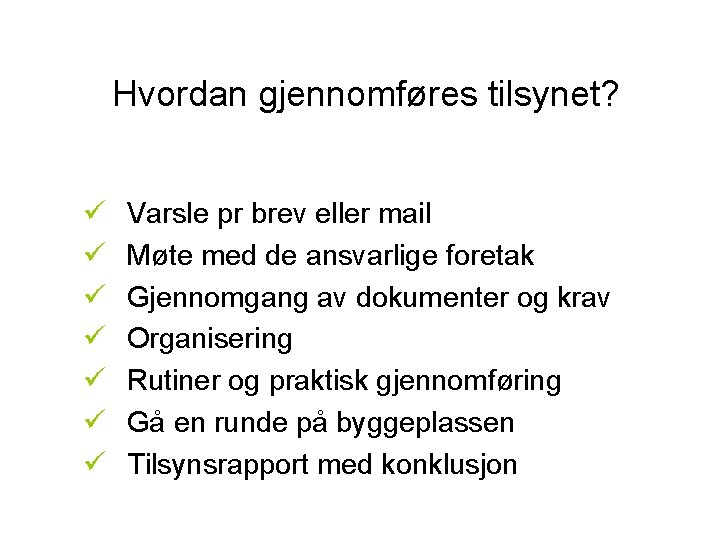 Hvordan gjennomføres tilsynet? ü ü ü ü Varsle pr brev eller mail Møte med