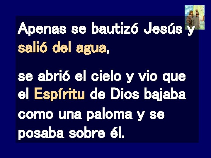 Apenas se bautizó Jesús y salió del agua, se abrió el cielo y vio