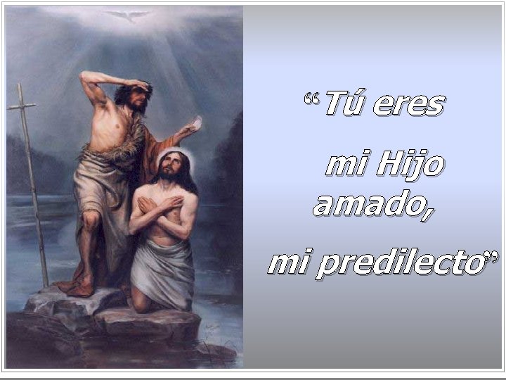 “Tú eres mi Hijo amado, mi predilecto” 