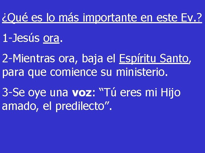 ¿Qué es lo más importante en este Ev. ? 1 -Jesús ora. 2 -Mientras