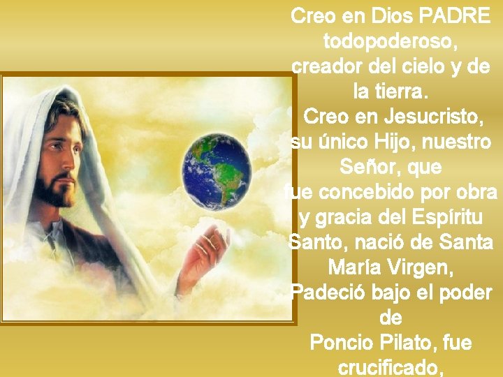 Creo en Dios PADRE todopoderoso, creador del cielo y de la tierra. Creo en