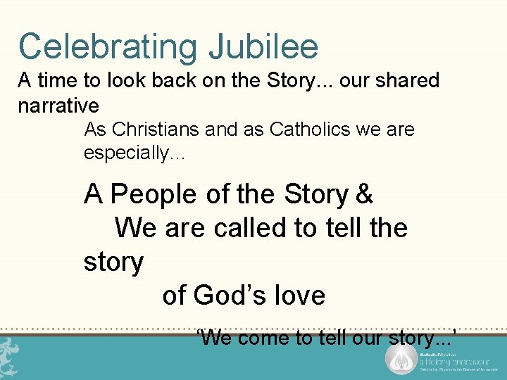 Celebrating Jubilee A time to look back on the Story. . . our shared
