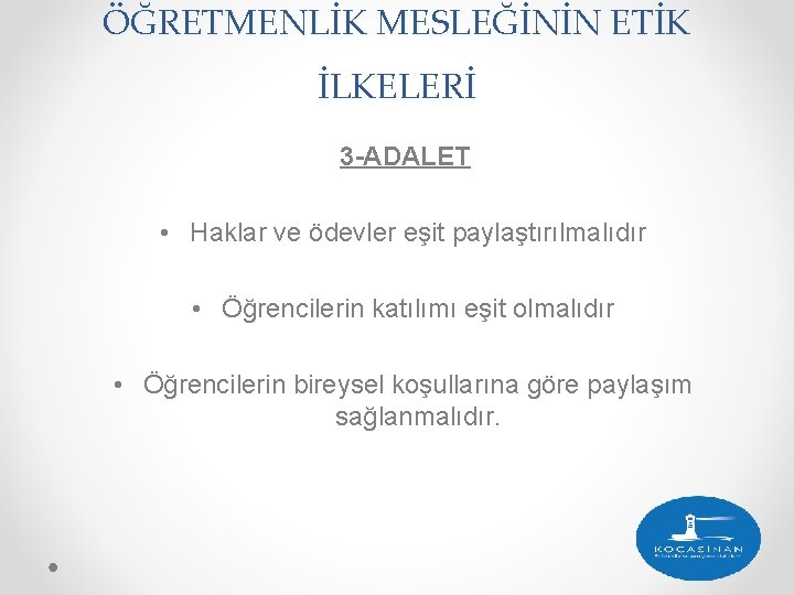 ÖĞRETMENLİK MESLEĞİNİN ETİK İLKELERİ 3 -ADALET • Haklar ve ödevler eşit paylaştırılmalıdır • Öğrencilerin