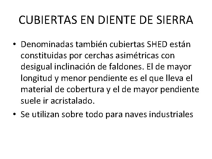 CUBIERTAS EN DIENTE DE SIERRA • Denominadas también cubiertas SHED están constituidas por cerchas