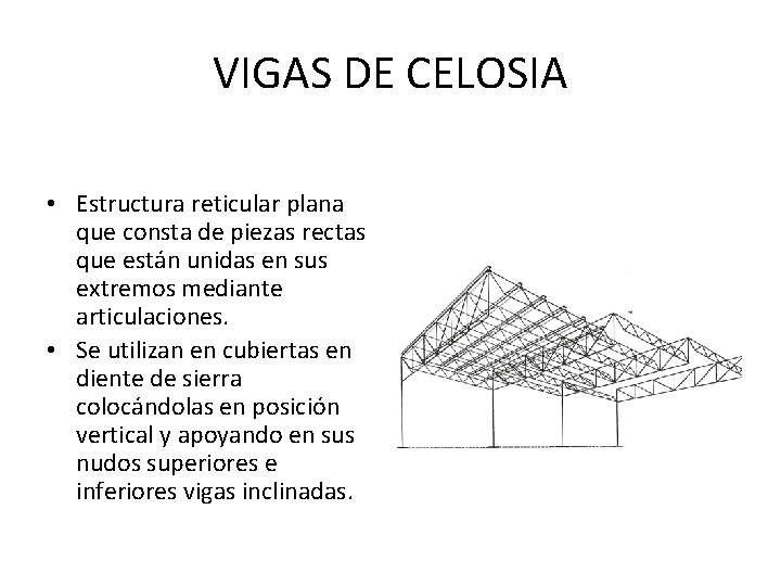 VIGAS DE CELOSIA • Estructura reticular plana que consta de piezas rectas que están