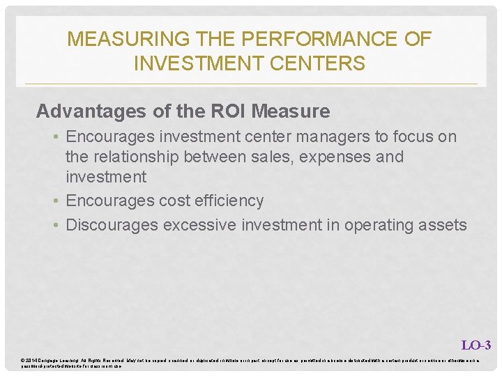 MEASURING THE PERFORMANCE OF INVESTMENT CENTERS Advantages of the ROI Measure • Encourages investment MEASURING THE PERFORMANCE OF INVESTMENT CENTERS Advantages of the ROI Measure • Encourages investment
