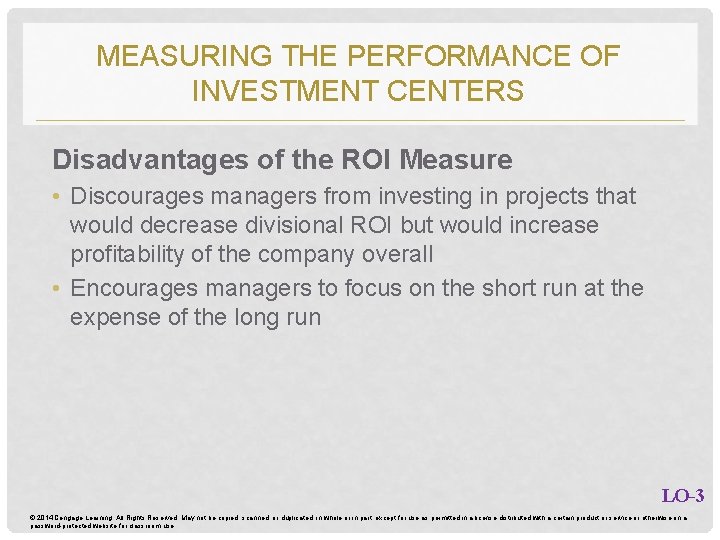 MEASURING THE PERFORMANCE OF INVESTMENT CENTERS Disadvantages of the ROI Measure • Discourages managers MEASURING THE PERFORMANCE OF INVESTMENT CENTERS Disadvantages of the ROI Measure • Discourages managers