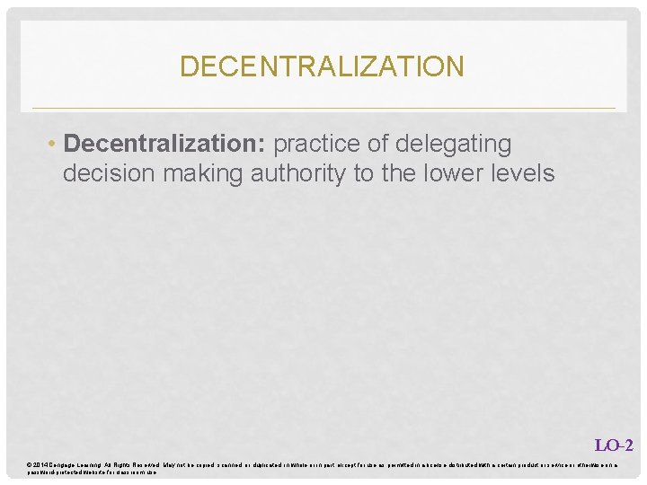 DECENTRALIZATION • Decentralization: practice of delegating decision making authority to the lower levels LO-2 DECENTRALIZATION • Decentralization: practice of delegating decision making authority to the lower levels LO-2