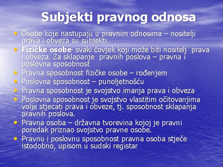 Subjekti pravnog odnosa • Osobe koje nastupaju u pravnim odnosima – nositelji • •