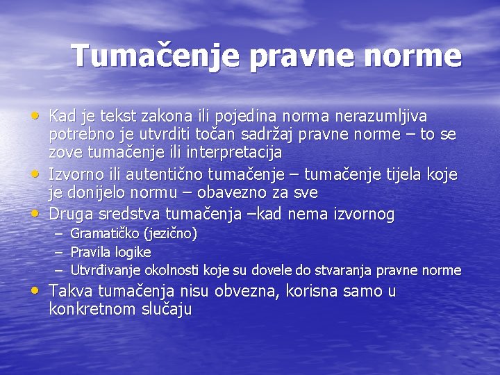 Tumačenje pravne norme • Kad je tekst zakona ili pojedina norma nerazumljiva • •