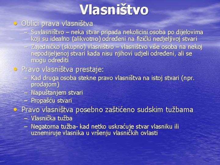 Vlasništvo • Oblici prava vlasništva – Suvlasništvo – neka stvar pripada nekolicini osoba po