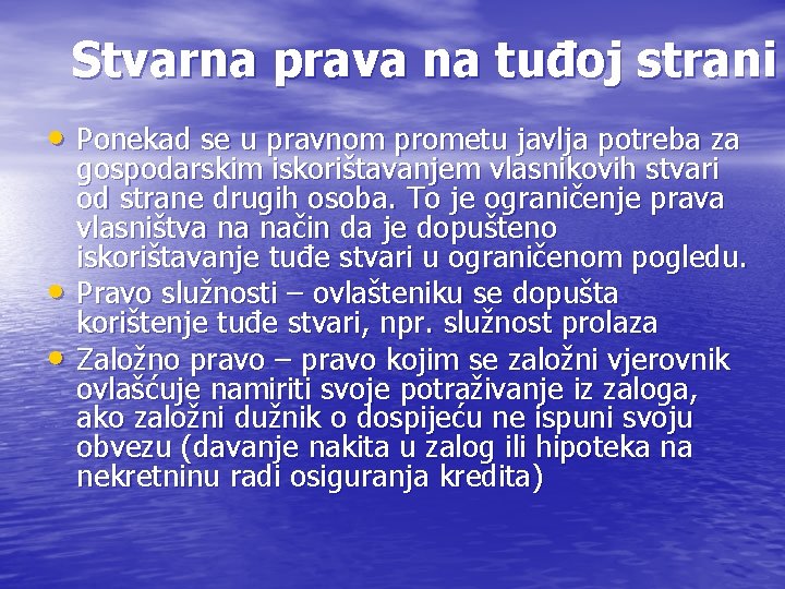 Stvarna prava na tuđoj strani • Ponekad se u pravnom prometu javlja potreba za