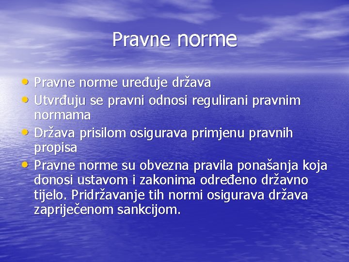 Pravne norme • Pravne norme uređuje država • Utvrđuju se pravni odnosi regulirani pravnim