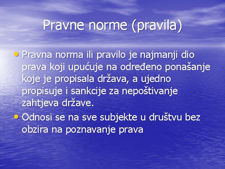 Pravne norme (pravila) • Pravna norma ili pravilo je najmanji dio prava koji upućuje