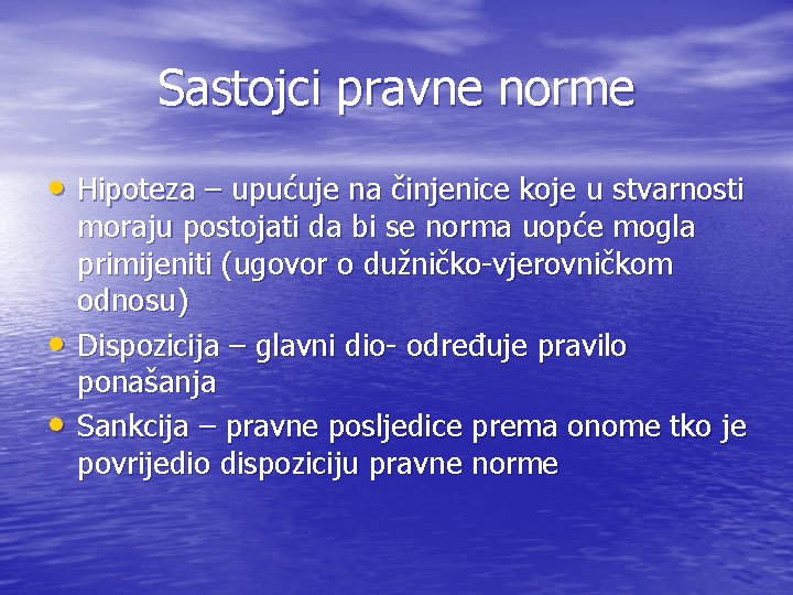 Sastojci pravne norme • Hipoteza – upućuje na činjenice koje u stvarnosti • •