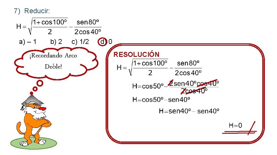 7) Reducir: a) – 1 b) 2 c) 1/2 ¡Recordando Arco Doble! d) 0