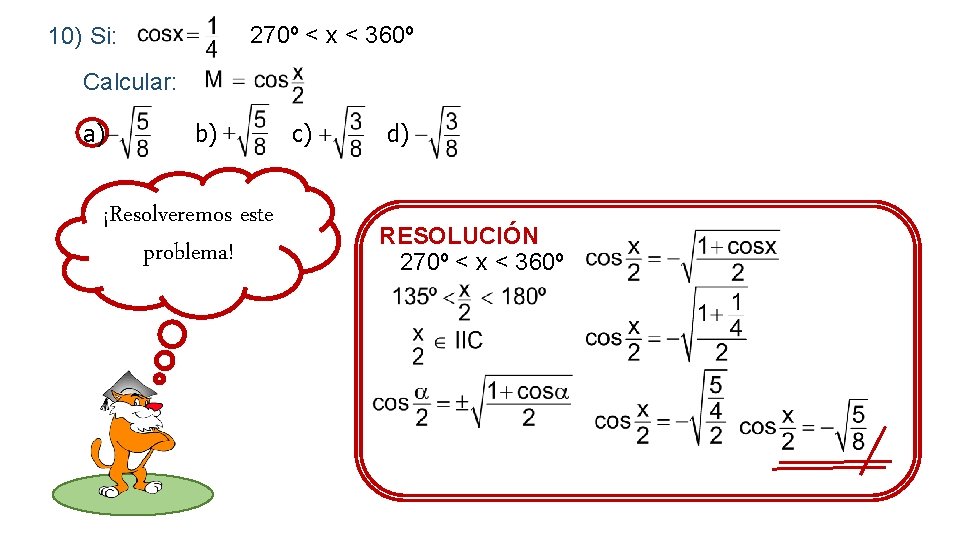 10) Si: 270º < x < 360º Calcular: a) b) ¡Resolveremos este problema! c)