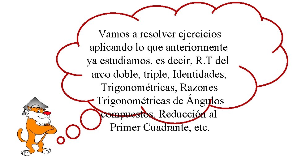 Vamos a resolver ejercicios aplicando lo que anteriormente ya estudiamos, es decir, R. T