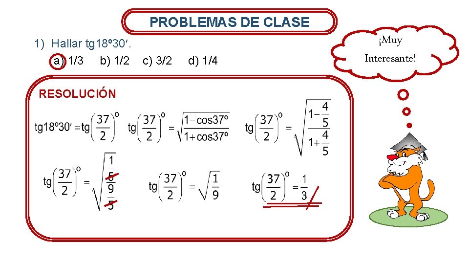 PROBLEMAS DE CLASE 1) Hallar tg 18º 30. a) 1/3 b) 1/2 c) 3/2