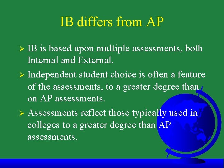 IB differs from AP IB is based upon multiple assessments, both Internal and External.