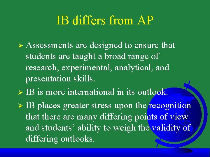 IB differs from AP Assessments are designed to ensure that students are taught a