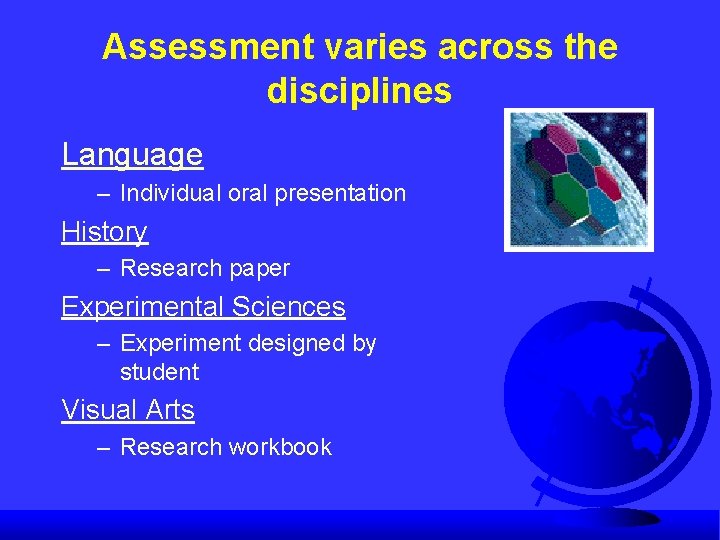 Assessment varies across the disciplines Language – Individual oral presentation History – Research paper